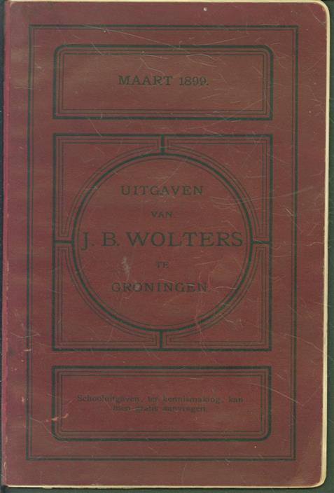 n.n. - Uitgaven van J.B. Wolters te Groningen ( Maart 1899 )