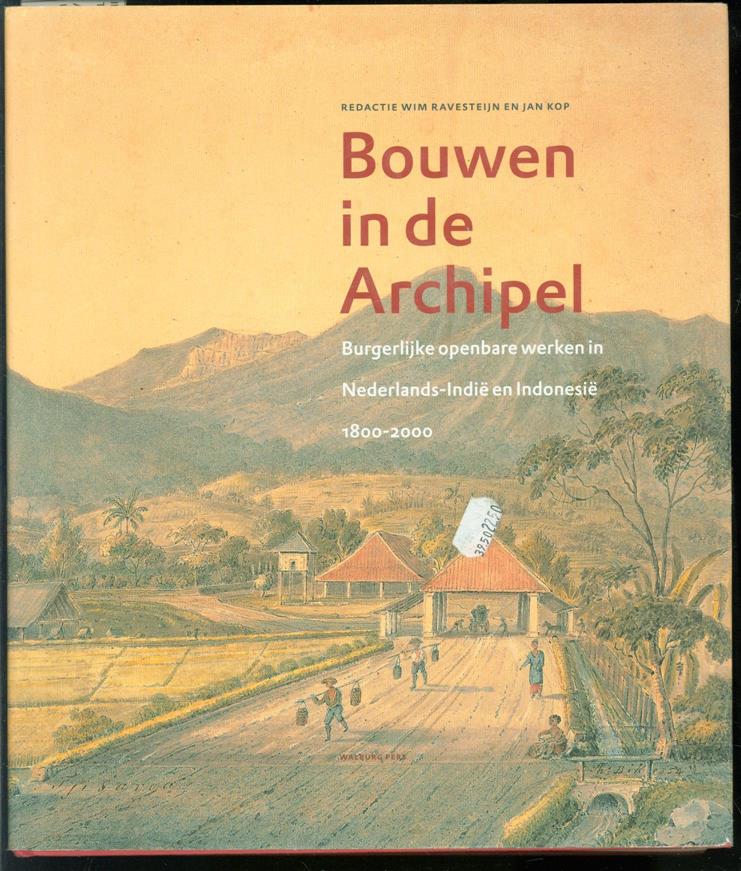 Ravesteijn, Wim, Kop, Jan - Bouwen in de Archipel: burgerlijke openbare werken in Nederlands-Indi en Indonesi 1800-2000