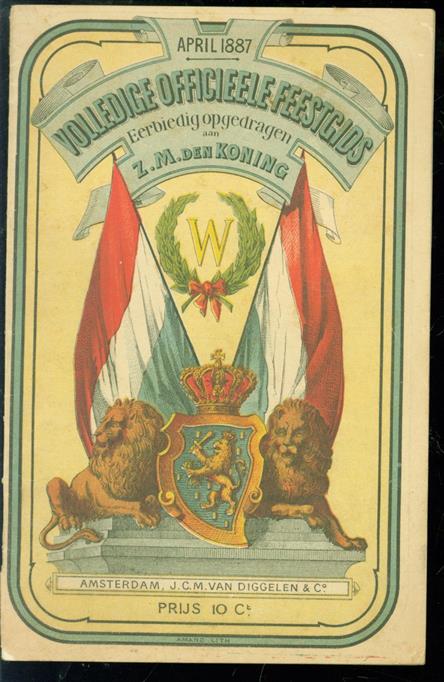 n.n. ( o.a. W. J. Hofdijk ) - Volledige Officieele feestgids. Eerbiedwaardig opgedragen aan Z.M. den Koning