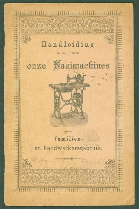 n.n. - Handleiding bij het gebruik onze naaimachines voor familien en handswerkgebruik.  ( = guide to the use of our sewing machines )