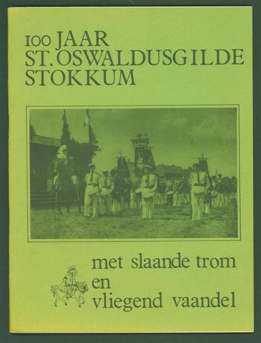 HARMSEN, H. - (BROCHURE) 100 jaar St. Oswaldusgilde Stokkum; met slaande trom en vliegende vaandel