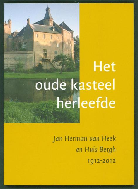Ruikes, Chris. - Het oude kasteel herleefde: Jan Herman van Heek en Huis Bergh 1912-2012