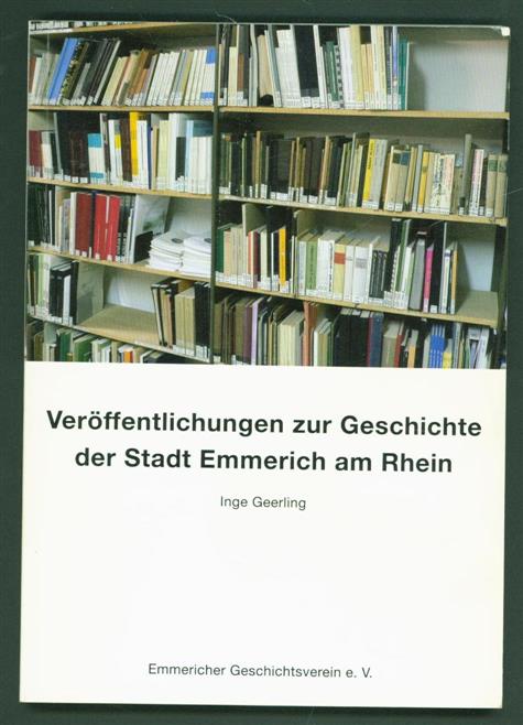 Geerling, Inge. - Verffentlichungen zur Geschichte der Stadt Emmerich am Rhein