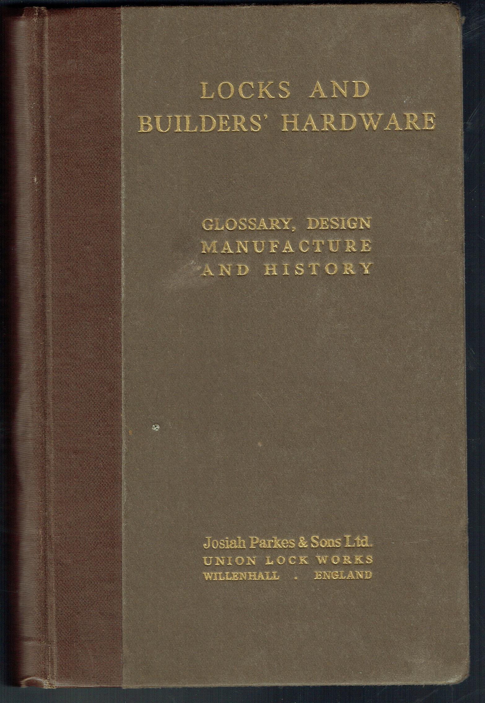 Josiah Parkes & Sons. - Locks, and builders' hardware: glossary, design manufacture and history., Glossary, design manufacture and history of locks and builders' hardware