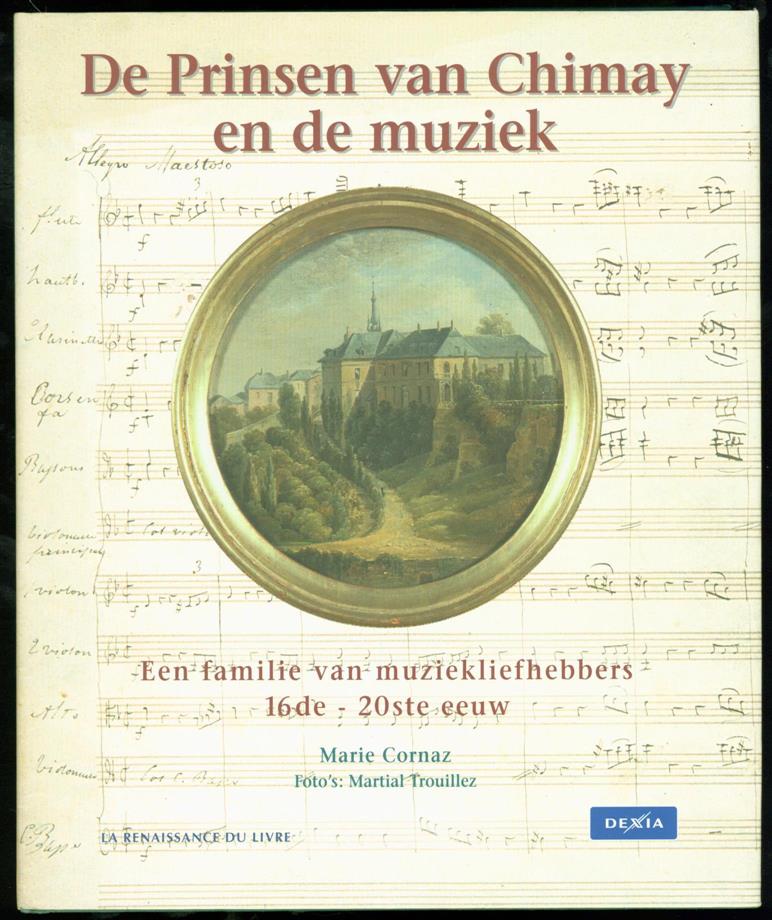 Cornaz, Marie. - De Prinsen van Chimay en de muziek een familie van muziekliefhebbers, 16de - 20ste eeuw