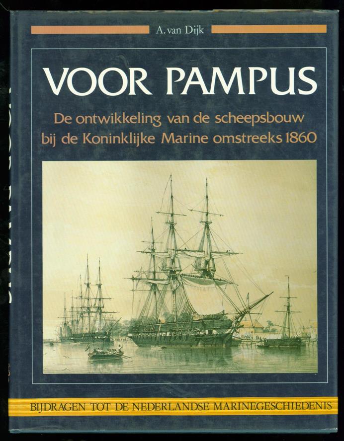 Dijk, A. van - Voor Pampus: de ontwikkeling van de scheepsbouw bij de Koninklijke Marine omstreeks 1860