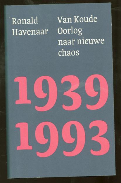 HAVENAAR, RONALD - Van Koude Oorlog naar nieuwe chaos (1939-1993)