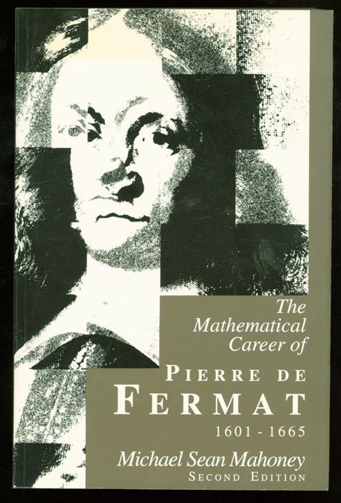 The mathematical career of Pierre de Fermat, 1601-1665 - Mahoney, Michael S. (Michael Sean)