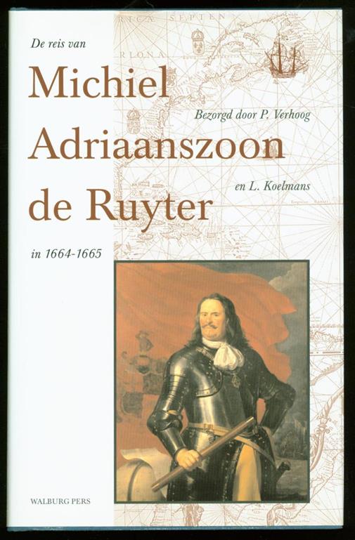 Ruyter, Michiel Adriaanszoon de (1607-1676)., Verhoog,P. & L.Koelmans. - De reis van Michiel Adriaanszoon De Ruyter in 1664-1665,