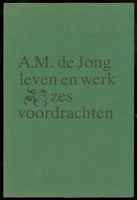 n.n. - A.M. de Jong; leven en werk: zes voordrachten.