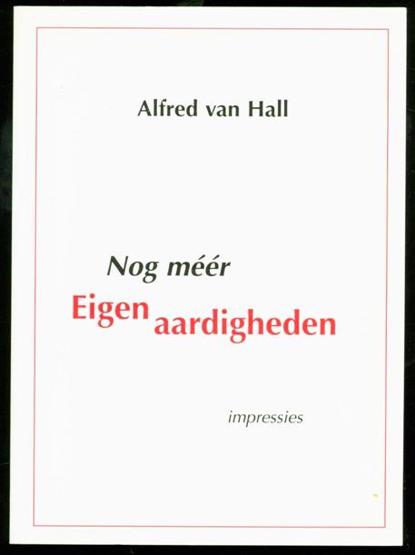 Hall, A. van (Alfred), 1947- - Nog meer eigen aardigheden: impressies