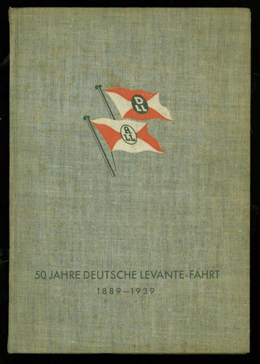 DEUTSCHE LEVANTE-LINIE HAMBURG AG. - 50 Jahre deutsche Levante-Fahrt, 1889-1939