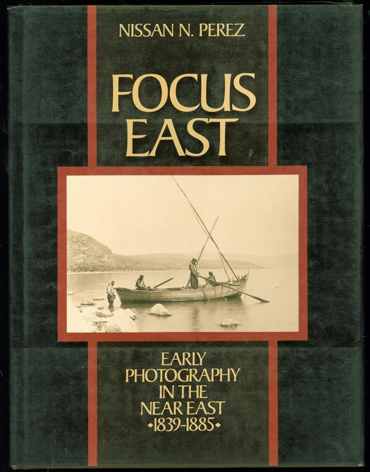 Focus East : early photography in the Near East (1839-1885) - Perez, Nissan.