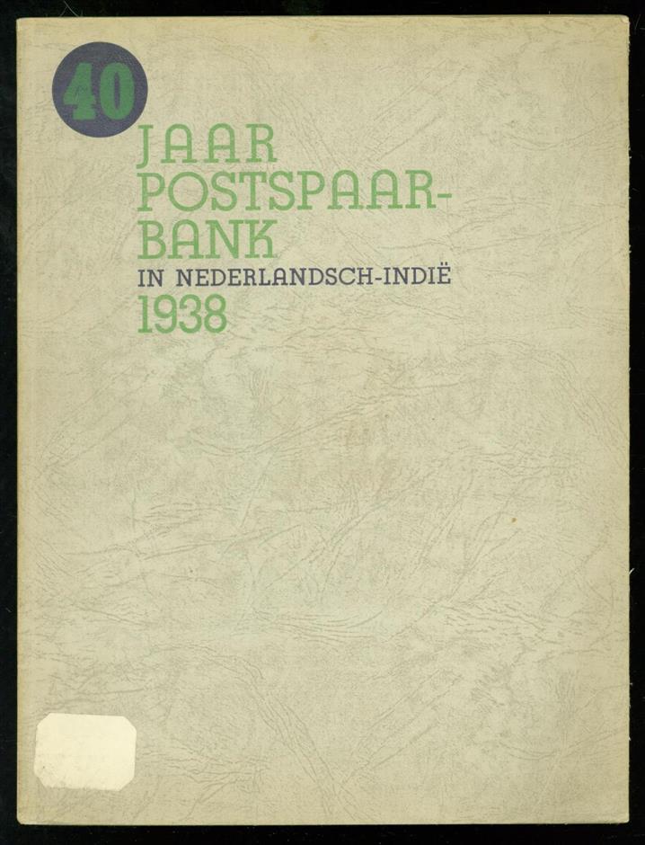 Postspaarbank in Nederlandsch-Indi - 40 jaar Postspaarbank in Nederlandsch-Indi