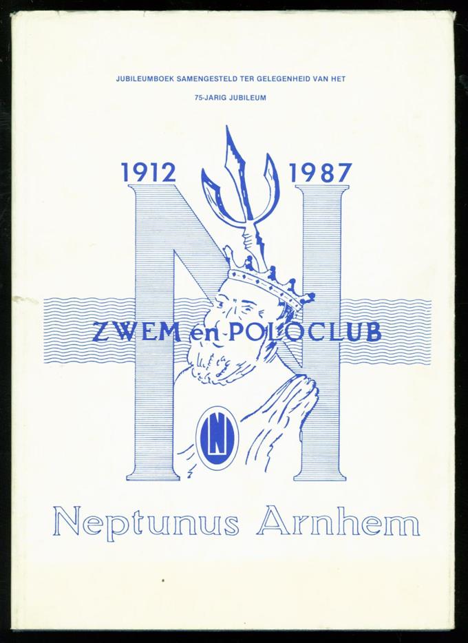 GROOTVELD, H.J.A. ( VOORWOORD ) - 1912 - 1987 Zwem en poloclub Neptunus Arnhem. Jubileumboek samengesteld ter gelegenheid van het 75 jarig jubileum.