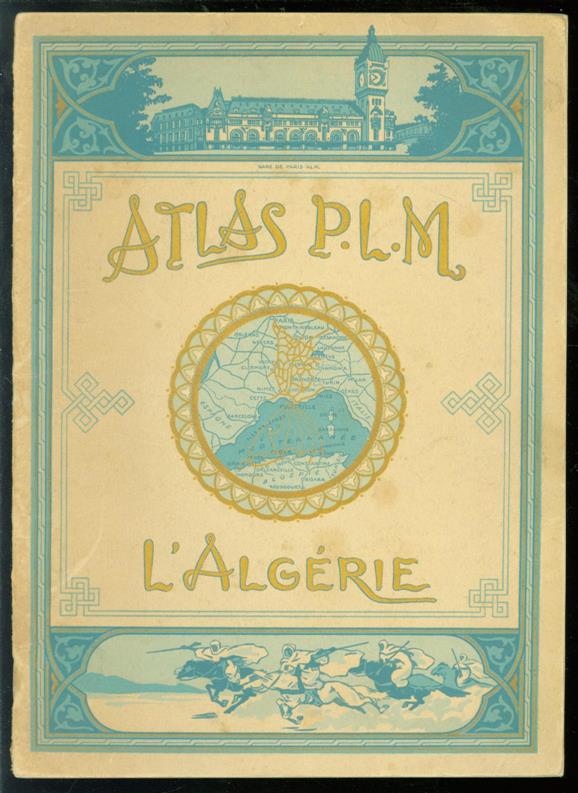 n.n. - Atlas P.L.M. L'Algrie. Alger, Oran, Constantine. Publication dite avec le concours et la collaboration du gouvernment gnral de l'Algeri.