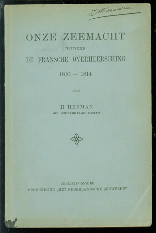 Herman, H. - Geschiedenis onzer zeemacht tijdens de Fransche overheersching 1810 tot 1814