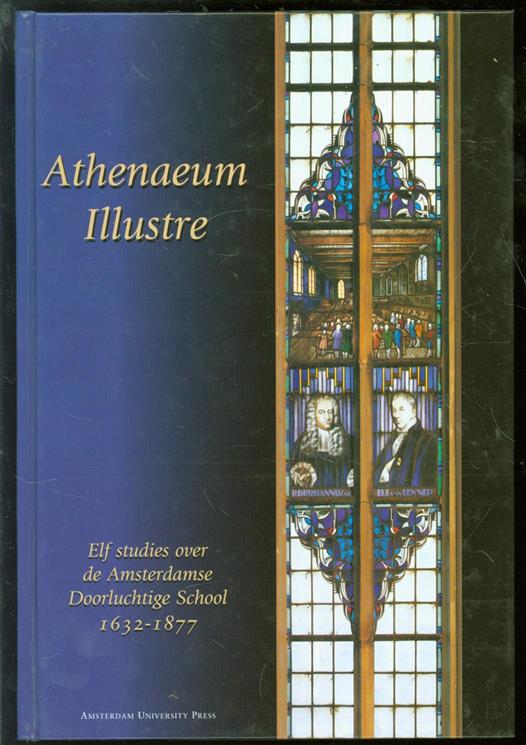 E. O. G. HAITSMA MULIER, UNIVERSITEIT VAN AMSTERDAM. - Athenaeum Illustre: elf studies over de Amsterdamse Doorluchtige School, 1632-1877