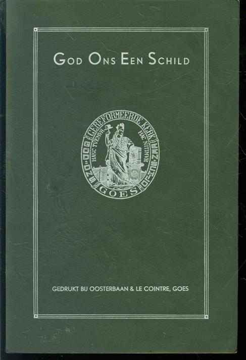 Wessels, A.M. - God ons een schild, uit het kerkelijk leven der Gereformeerde Kerken op Zuid-Beveland 1836-1936