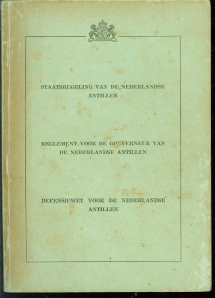 n.n. - Staatsregeling van de Nederlandse Antillen: Reglement voor de Gouverneur van de Nederlandse Antillen: Defensiewet voor de Nederlandse Antillen.