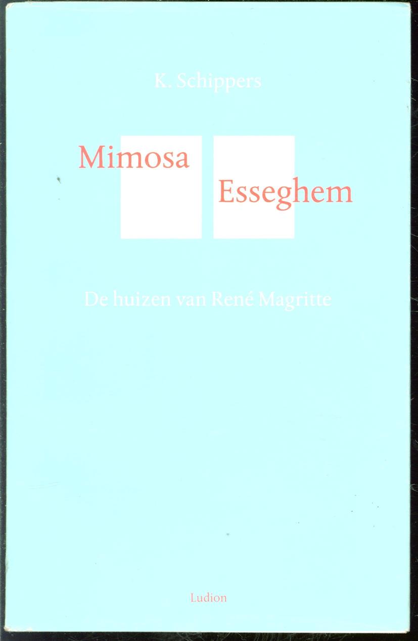 Schippers, K. - Mimosa Esseghem, de huizen van Ren  Magritte