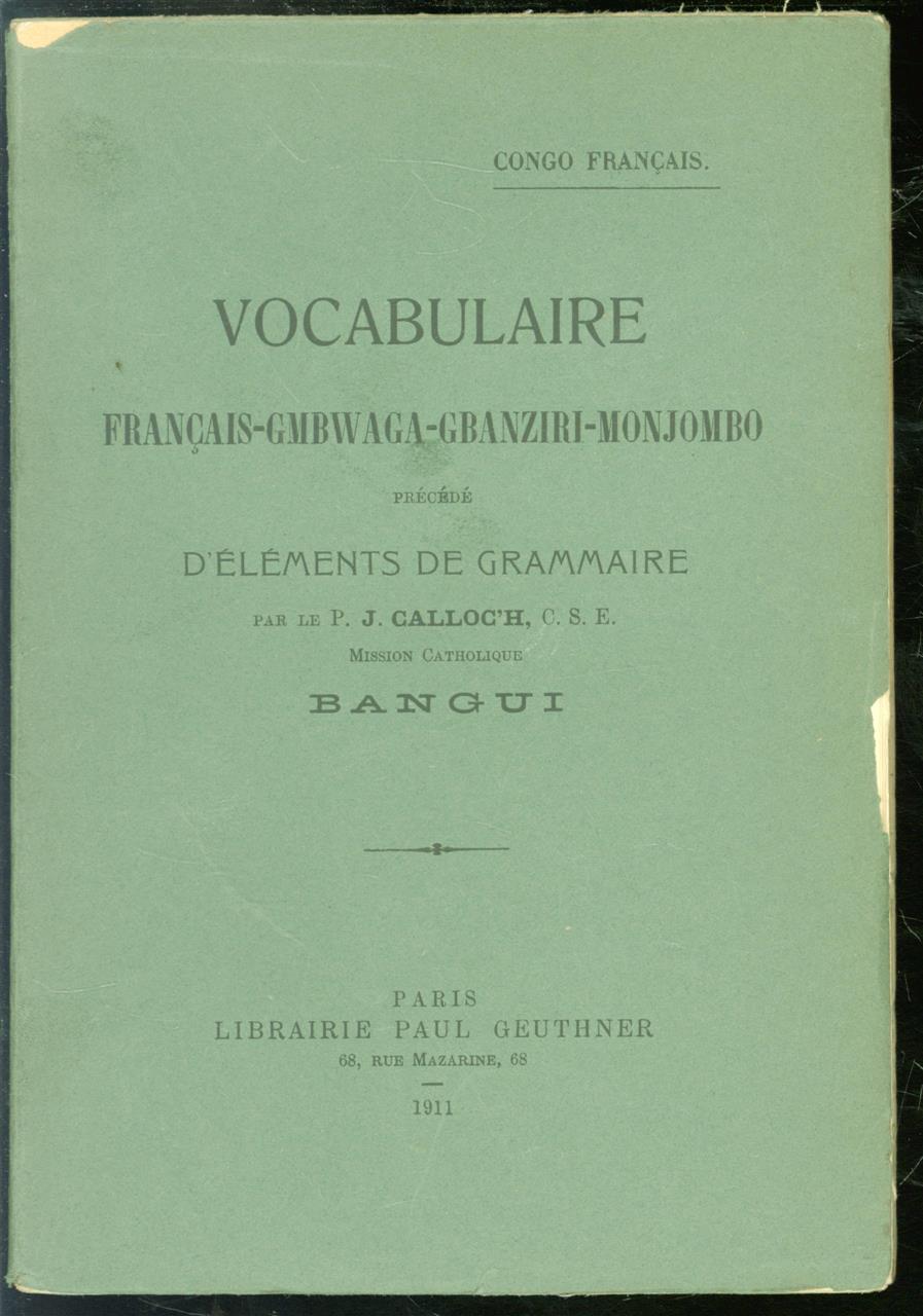 J. Calloc'h - Vocabulaire -français gmbwaga-gbanziri-monjombo, précédé d'éléments de grammaire.
