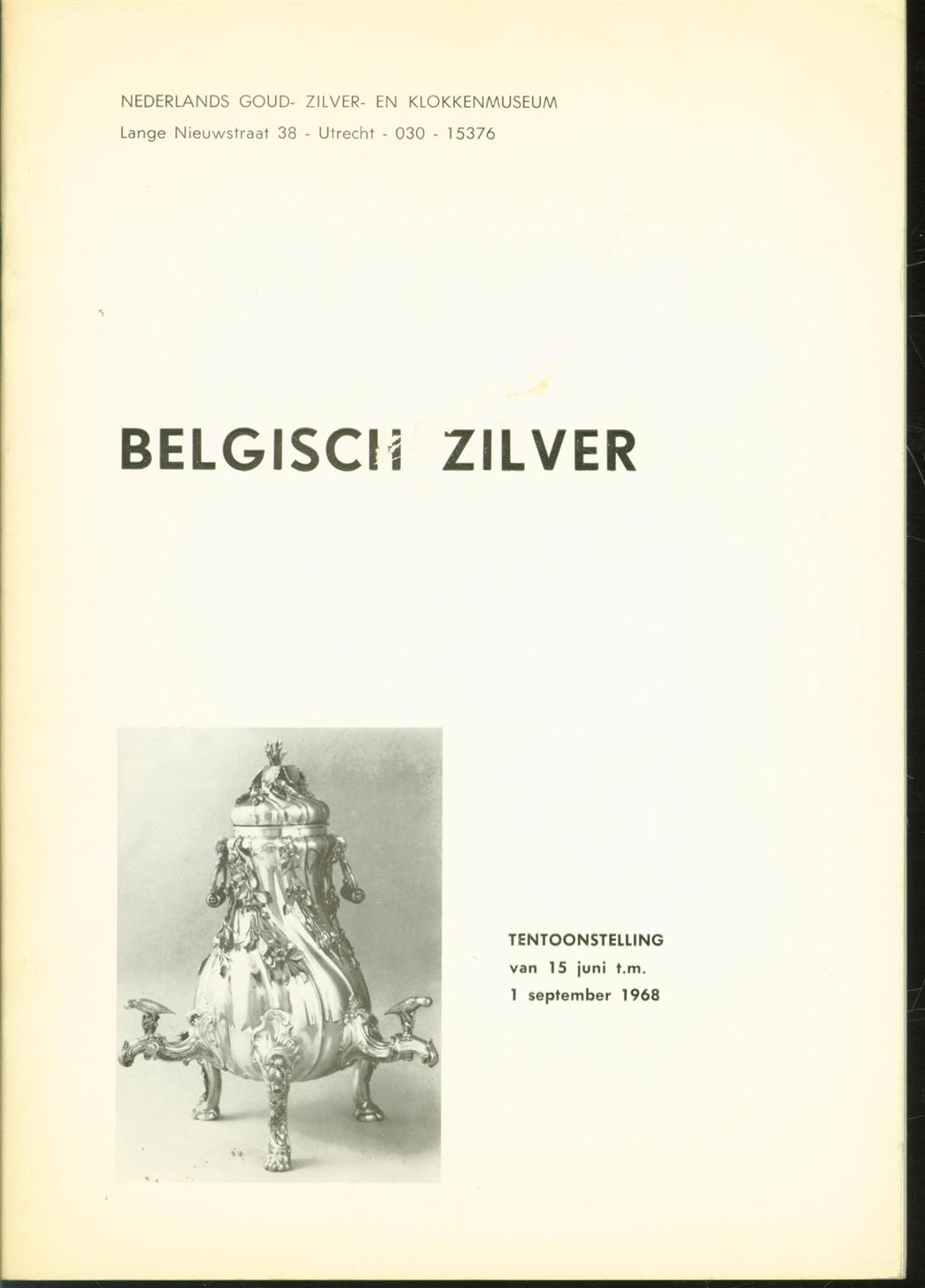 Zeeman, J., Nederlands Goud-, Zilver- en Klokkenmuseum, Schoonhoven - Belgisch zilver, tentoonstelling van 15 juni t.m. 1 september 1968, Nederlands Goud-, Zilver en Klokkenmuseum, Utrecht