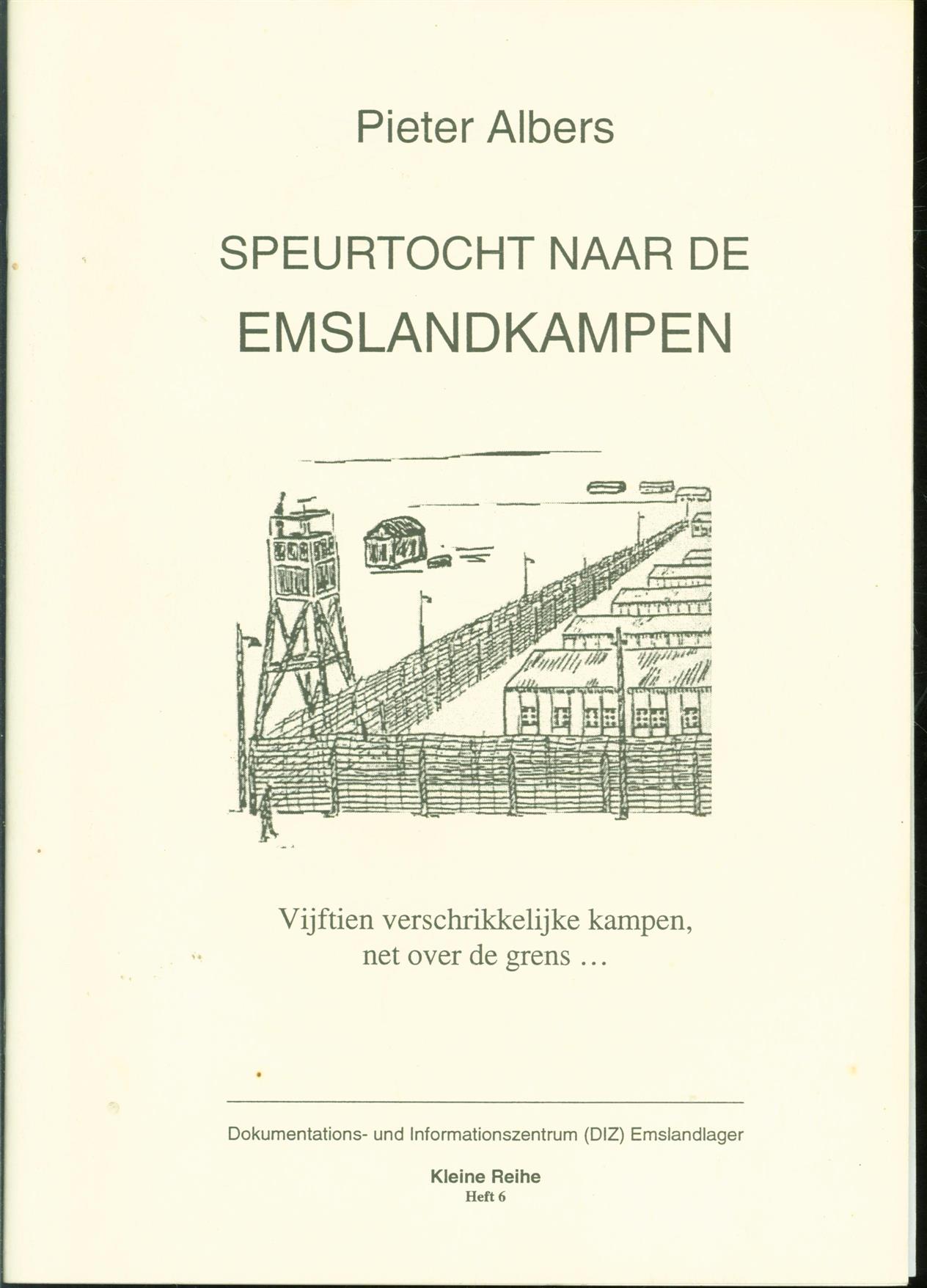 Speurtocht naar de Emslandkampen : vijftien verschrikkelijke kampen, net over de grens... - Albers, Pieter