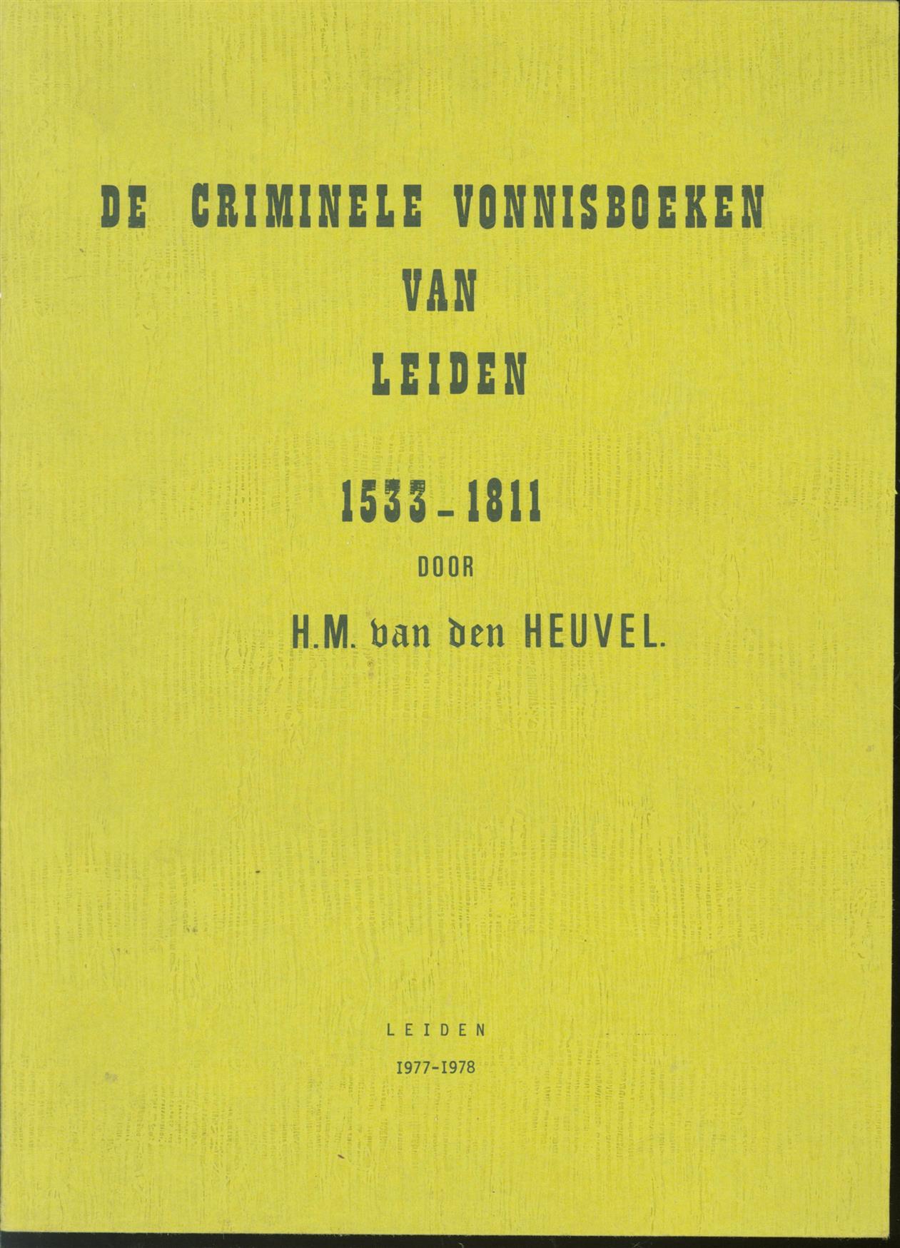 Heuvel, H. M. van den. - Criminele vonnisboeken van Leiden, 1533-1811