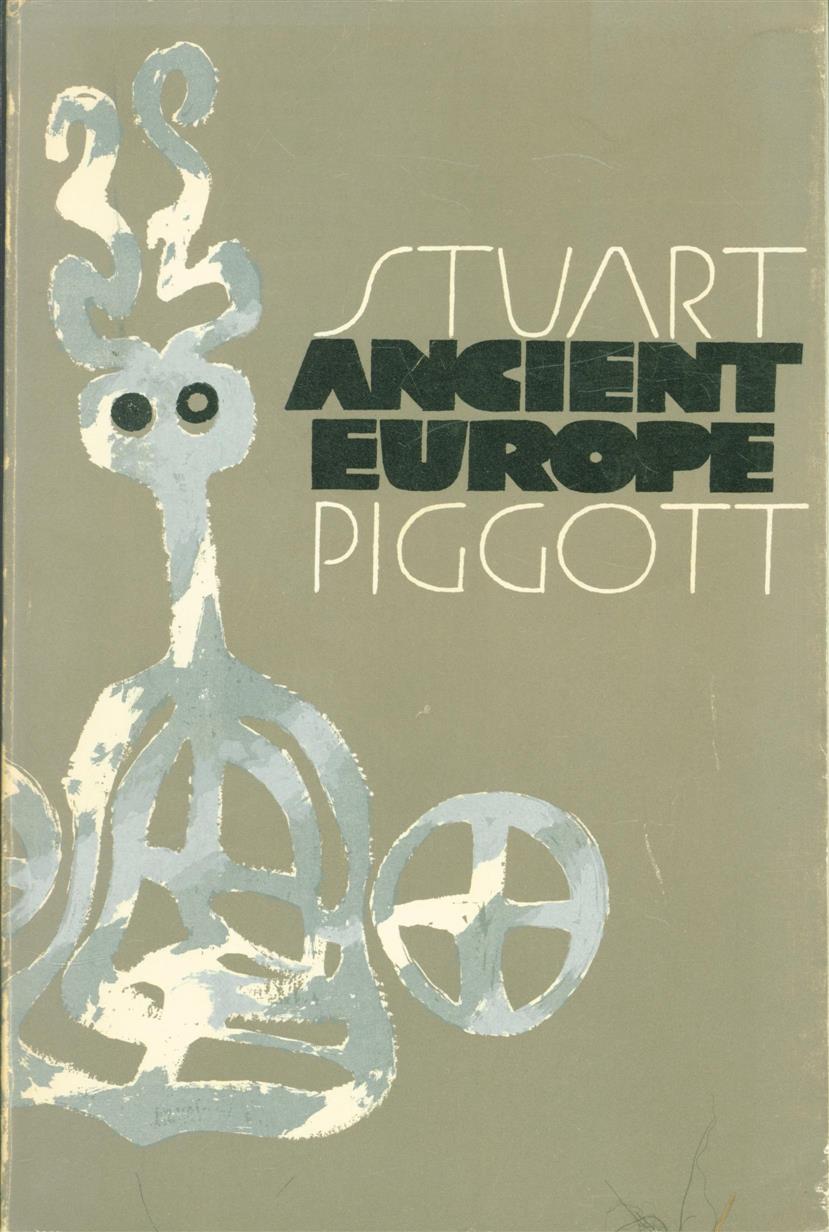 Ancient Europe from the beginnings of agriculture to Classical Antiguity - Stuart Piggott