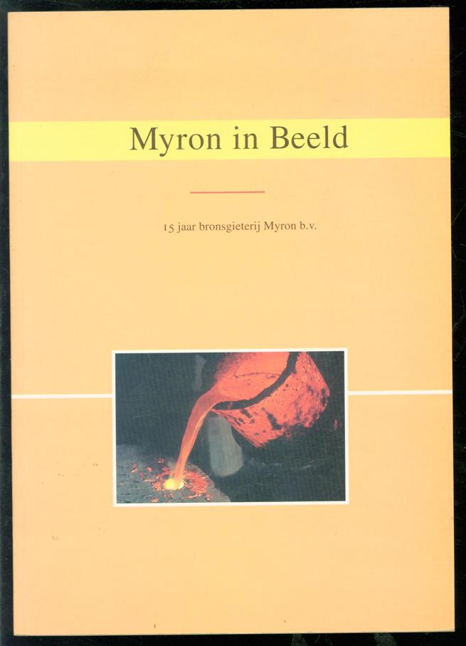 Pelikaan, Els en  Jaap Hartman voorwoord - Myron in beeld. 15 jaar bronsgieterij Myron b.v.