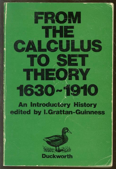 From the calculus to set theory, 1630-1910 : an introductory history - I Grattan-Guinness, H J M Bos