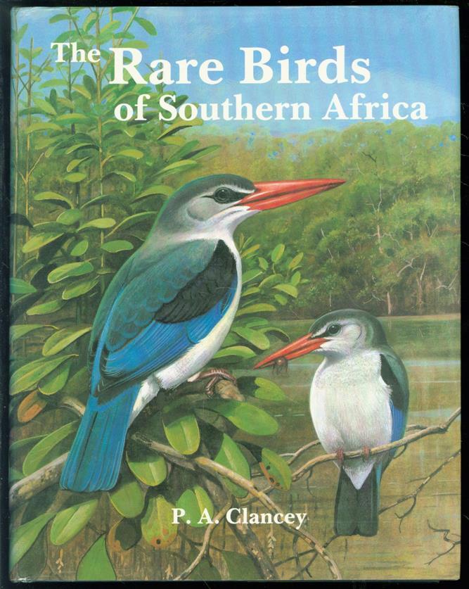 P A Clancey - The rare birds of Southern Africa