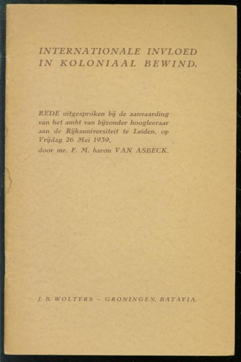 FM van Asbeck - Internationale invloed in koloniaal bewind: rede, uitgesproken bij de aanvaarding van het ambt van bijzonder hoogleeraar aan de Rijksuniversiteit te Leiden, op Vrijdag 26 Mei 1939