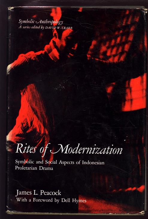 James Lowe Peacock - Rites of modernization: symbolic and social aspects of Indonesian proletarian drama