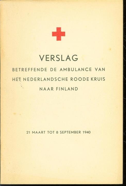 Gustave Marie Verspyck - Verslag betreffende de ambulance van het Nederlandsche Roode Kruis naar Finland: 21 Maart tot 8 September 1940.