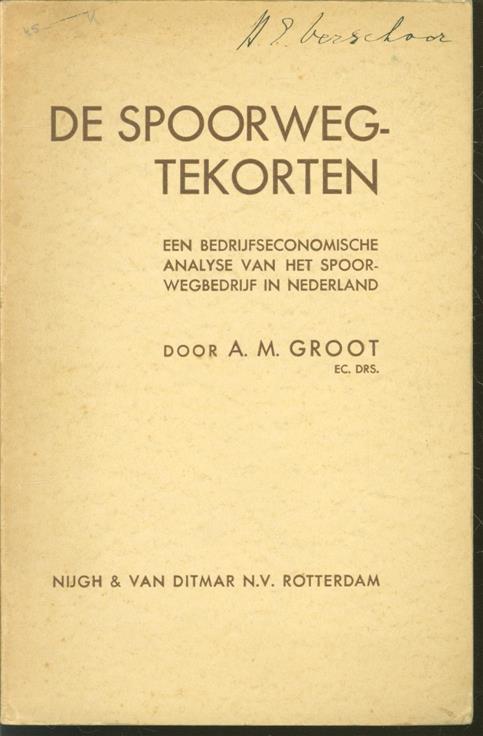 GROOT, A.M. - De spoorwegtekorten, een bedrijfseconomische analyse van het spoorwegbedrijf in Nederland