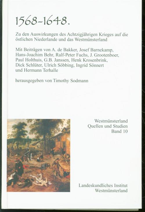 1568-1648, zu den Auswirkungen des Achtzigjïhrigen Krieges auf die ïstlichen Niederlande und das Westmïnsterland - Bakker, A. de, Sodmann, Timothy