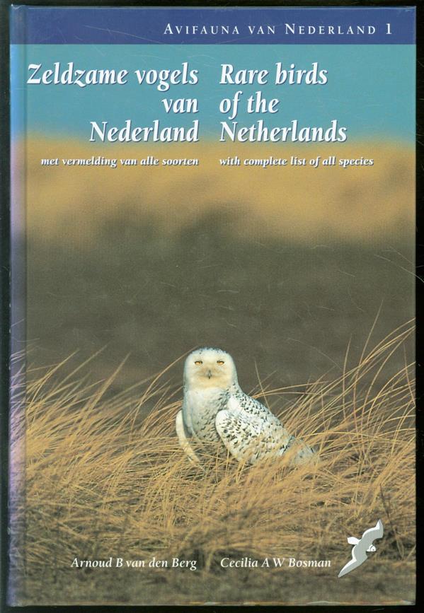 Arnoud van den Berg (Arnoud B.), Cecilia Bosman (Cecilia A. W.), Gunter De Smet - Zeldzame vogels van Nederland: met vermelding van alle soorten = Rare birds of the Netherlands: with complete list of all species: (1800-2000)