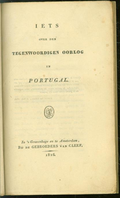 G Groen van Prinsterer (Guillaume), 1801-1876., Gebroeders van ('s-Gravenhage; Amsterdam) Cleef - Iets over den tegenwoordigen oorlog in Portugal.