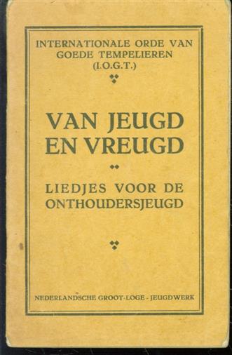 Internationale Orde van Goede Tempelieren (I.O.G.T.), Nederlandsche Groot-Loge. jeugdwerk-commissie - Van jeugd en vreugd, liedjes voor de onthoudersjeugd