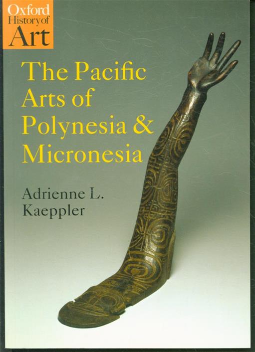 Adrienne L Kaeppler 1935- - The Pacific arts of Polynesia and Micronesia