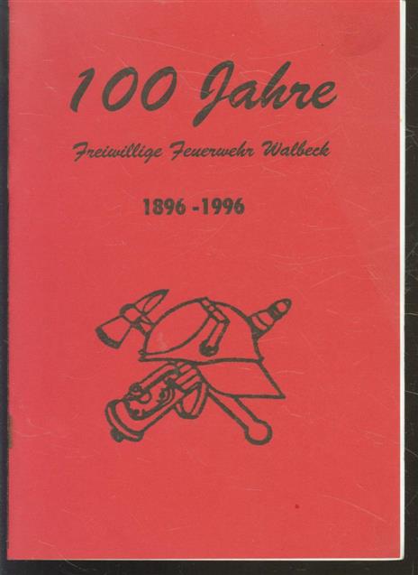 n.n - 100 Jahre Freiwillige  Feuerwehr Walbeck 1896 - 1996