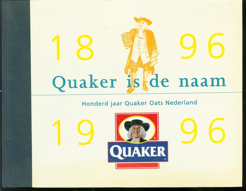 Jacobs, M.G.P.A., Historion, 's-Hertogenbosch, Quaker Oats Company - Quaker is de naam, honderd jaar Quaker Oats 1896-1996