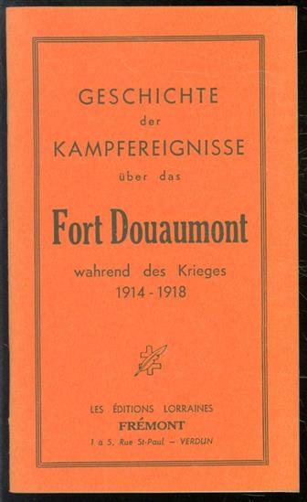 n.n - Geschichte der Kampfereignisse uber das Fort Daumont wahrend des Krieges 1914-1918.