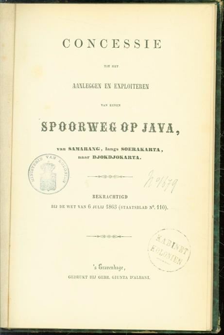 n.n - Concessie tot het aanleggen en exploiteren van eenen spoorweg op Java, van Samarang, langs Soerakarta, naar Djokdjokarta: bekrachtigd bij de Wet van 6 July 1863 (Staatsblad no. 110).