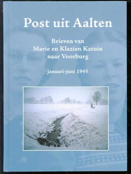 Post uit Aalten : brieven van Marie en Klazien Katuin naar Voorburg januari-juni 1945