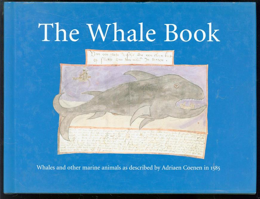 Adriaen Coenen, Florike Egmond, Peter Mason, Kees Lankester - The whale book: whales and other marine animals as described by Adriaen Coenen in 1584