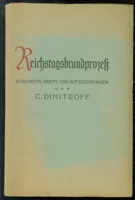 Georgi Dimitroff - Reichstagsbrandprozess. Dokumente, Briefe und Aufzeichnungen.