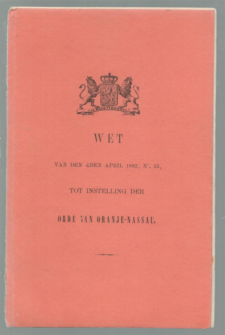 n.n - Wet van den 4den April 1892, N. 55, tot instelling der Orde van Oranje-Nassau.